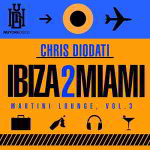 Chris Diodati - Ibiza 2 Miami Martini Lounge Vol. 3 (2019) торрент