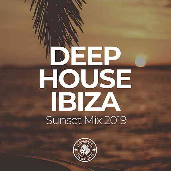 Deep House Ibiza: Sunset Mix 2019 [Cherokee Recordings] (2019) торрент
