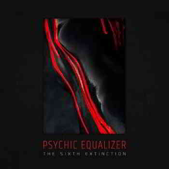 Psychic Equalizer - The Sixth Extinction (2019) торрент