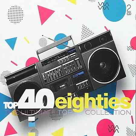 Top 40 Eighties: The Ultimate Top 40 Collection [2CD] (2019) торрент