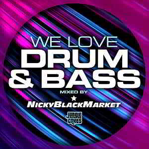 We Love Drum &amp; Bass [Mixed by Nicky Blackmarket] (2019) торрент