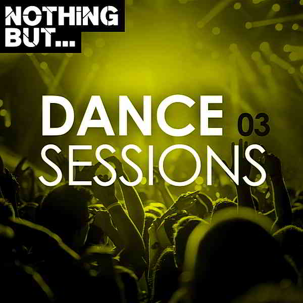 Nothing But... Dance Sessions Vol.03 (2019) торрент