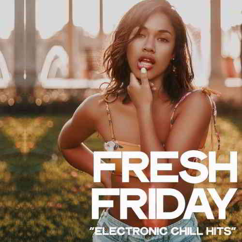 Fresh Friday [Electronic Chill Hits]