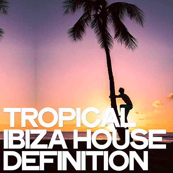 Tropical Ibiza House Definition (2019) торрент