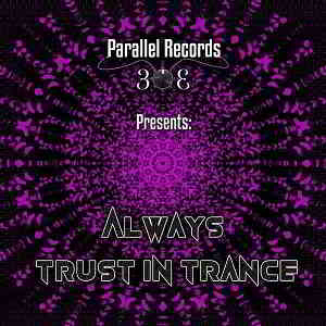 Parallel Records 303 Presents: Always Trust In Trance (2019) торрент