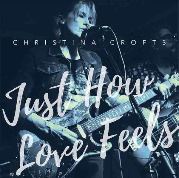 Christina Crofts - Just How Love Feels (2019) торрент