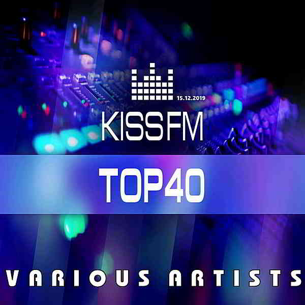 Kiss FM: Top 40 [15.12] (2019) торрент
