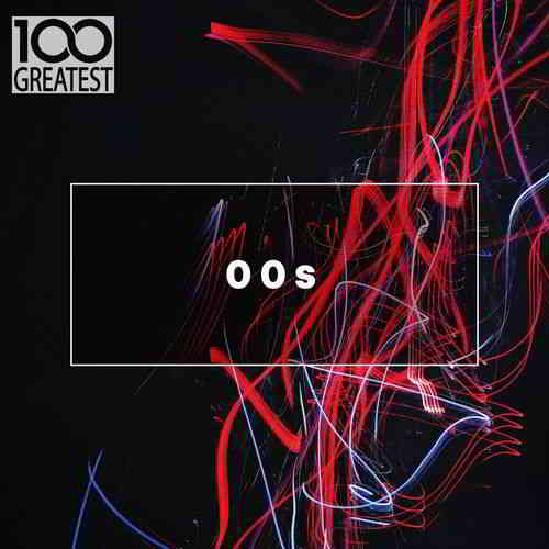100 Greatest 00s: The Best Songs from the Decade (2019) торрент