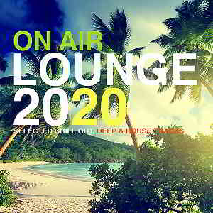 On Air Lounge 2020 [Selected Chill Out, Deep & House Tracks]