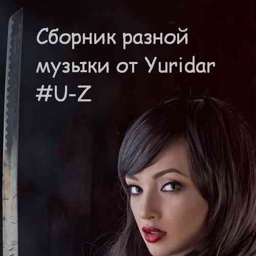 Понемногу отовсюду - сборник разной музыки от Yuridar #U-Z (2020) торрент
