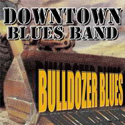 Downtown Blues Band - Bulldozer Blues (2020) торрент