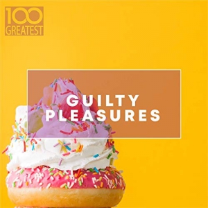 100 Greatest Guilty Pleasures: Cheesy Pop Hits