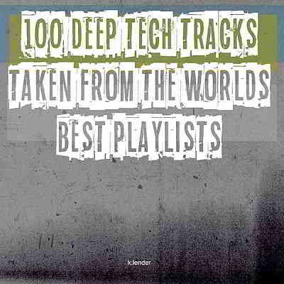 100 Deep Tech Tracks Taken From The Worlds Best Playlists (2020) торрент