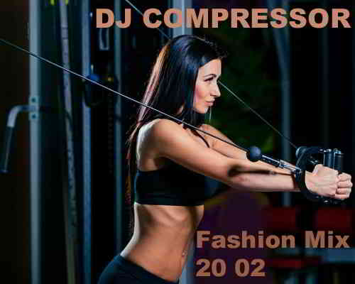Dj Compressor - Fashion Mix 20 02 (2020) торрент