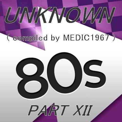 UNKNOWN 80'S (PART XII)