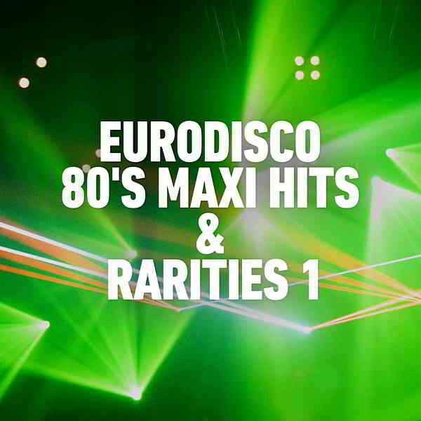 Eurodisco 80's Maxi Hits &amp; Remixes Vol.1 (2020) торрент
