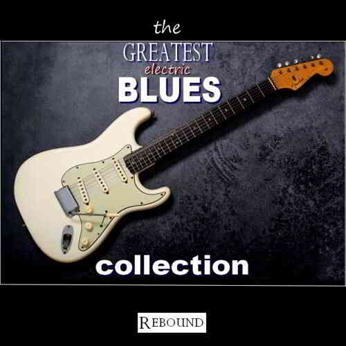 The Greatest Electric Blues Collection