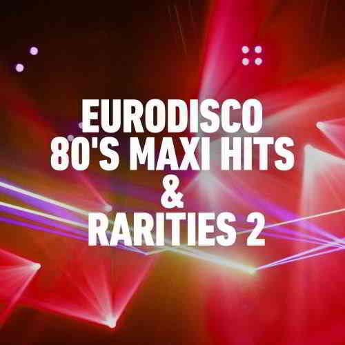 Eurodisco 80's Maxi Hits &amp; Remixes 2 (2020) торрент