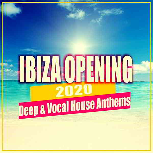 Ibiza Opening 2020: Deep & Vocal House Anthems