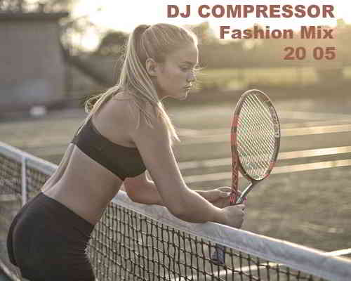 Dj Compressor - Fashion Mix 20 05 (2020) торрент