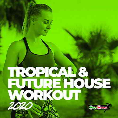 Tropical &amp; Future House Workout (2020) торрент