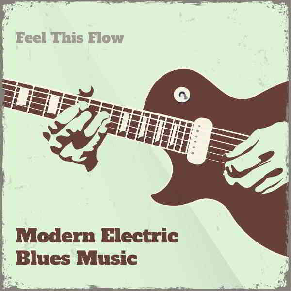 Modern Electric Blues Music: Feel This Flow