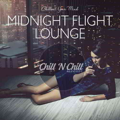 Midnight Flight Lounge. Chillout Your Mind (2020) торрент