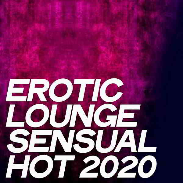 Erotic Lounge Sensual Hot 2020 [Hot Selection Electronic Lounge Music]