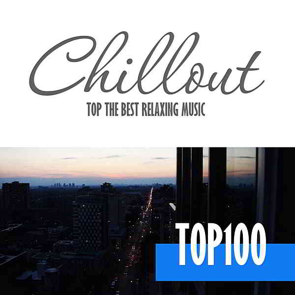 Chillout Top 100: The Best Relaxing Music (2020) торрент