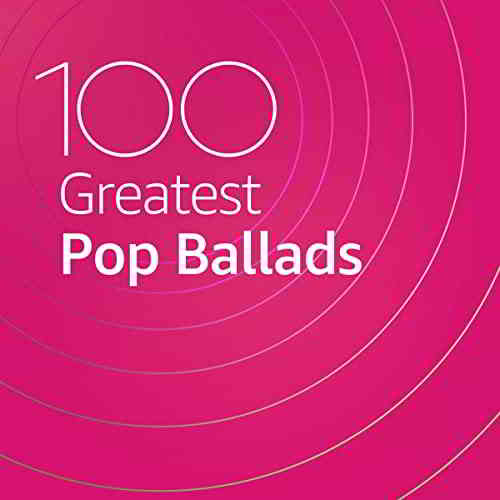 100 Greatest Pop Ballads (2020) торрент