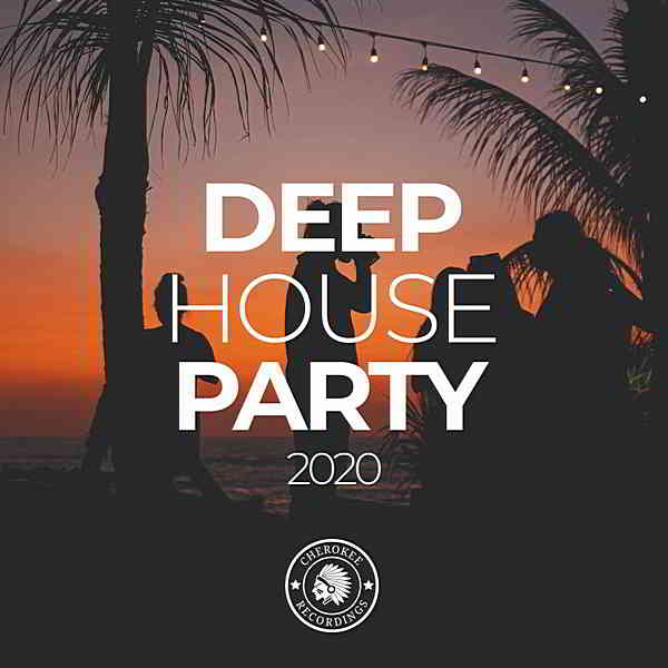 Deep House Party 2020 [Cherokee Recordings] (2020) торрент