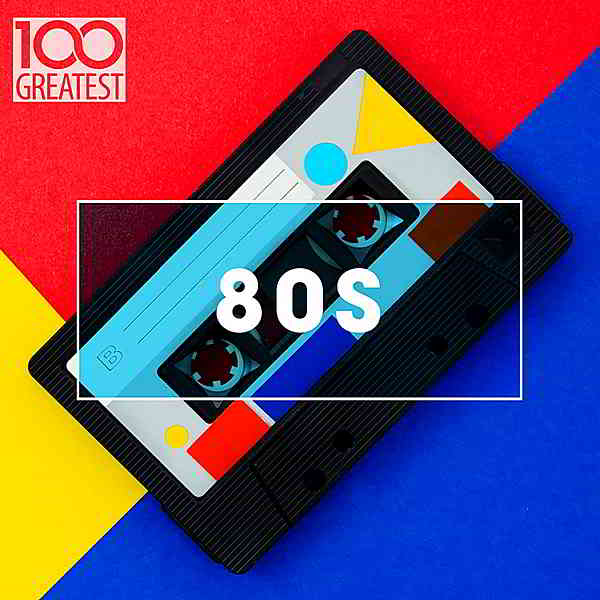 100 Greatest 80s: Ultimate 80s Throwback Anthems (2020) торрент