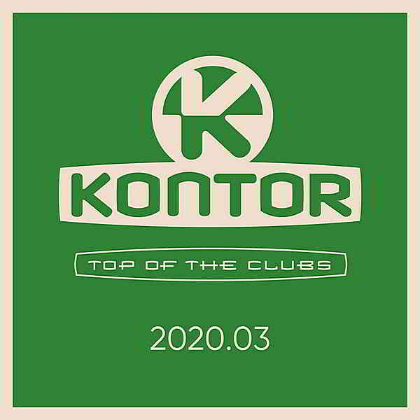 Kontor Top Of The Clubs 2020.03 (2020) торрент