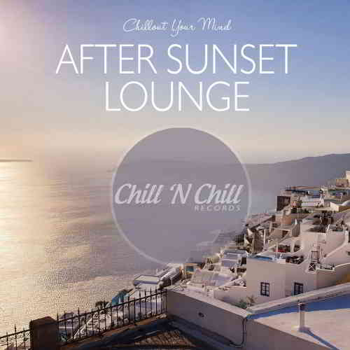 After Sunset Lounge: Chillout Your Mind (2020) торрент