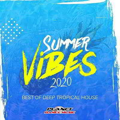 Summer Vibes 2020: Best Of Deep Tropical House [Planet Dance Music]