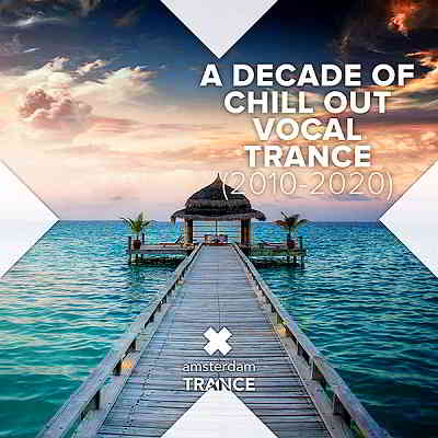 A Decade Of Chill Out Vocal Trance [2010-2020] (2020) торрент