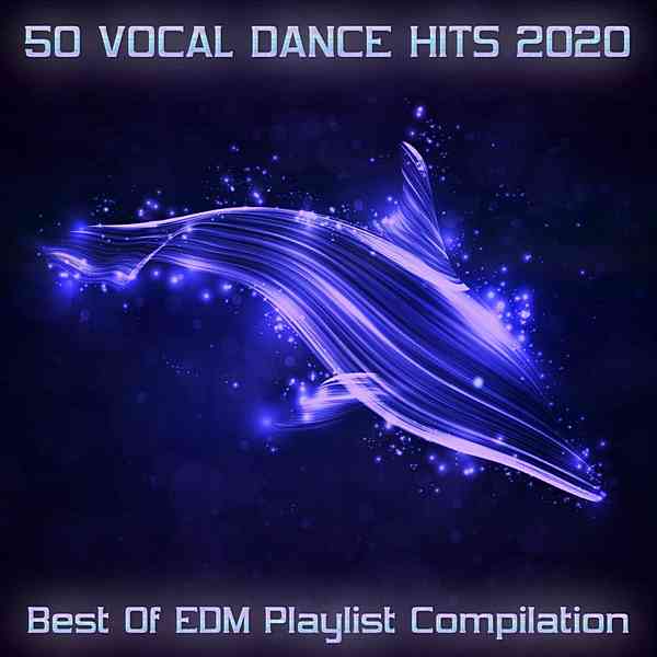 50 Vocal Dance Hits 2020: Best Of EDM Playlist Compilation (2020) торрент