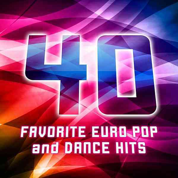 40 Favorite Euro Dance And Pop Hits (2020) торрент