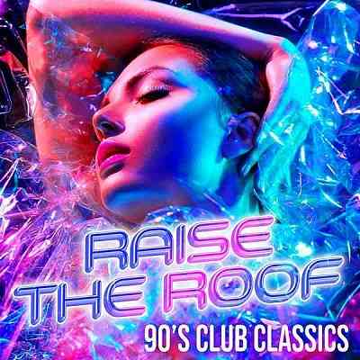 Raise The Roof: 90's Club Classics (2020) торрент