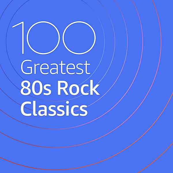 100 Greatest 80s Rock Classics (2020) торрент