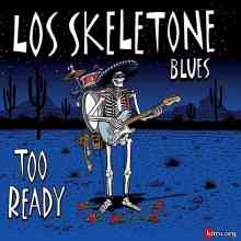 Los Skeletone Blues - Too Ready (2020) торрент