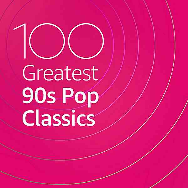 100 Greatest 90s Pop Classics (2020) торрент