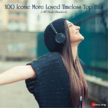 100 Iconic More Loved Timeless Top Hits