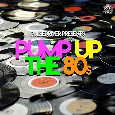 Pulsedriver Presents: Pump Up The 80s (2020) торрент