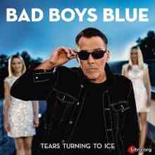 Bad Boys Blue - Tears Turning to Ice (2020) торрент