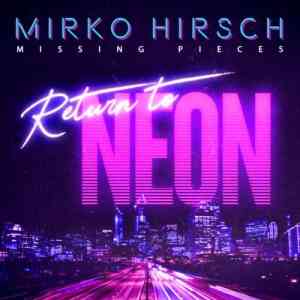 Mirko Hirsch - Missing Pieces - Return to Neon (2020) торрент