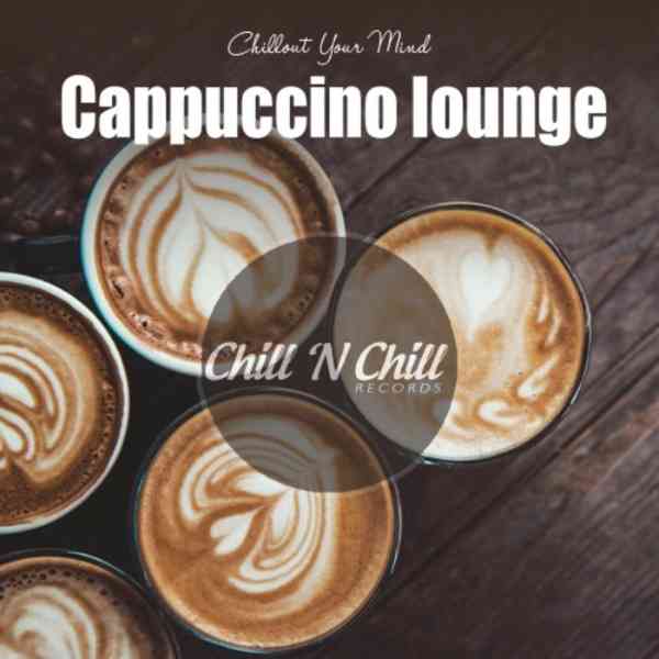 Cappuccino Lounge: Chillout Your Mind (2020) торрент