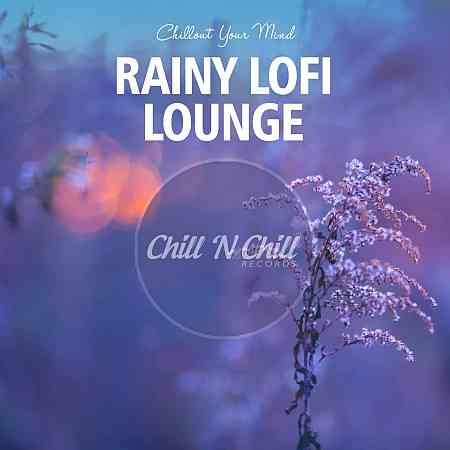 Rainy Lofi Lounge: Chillout Your Mind (2020) торрент