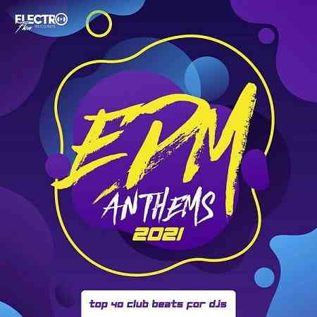EDM Anthems 2021: Top 40 Club Beats For DJs