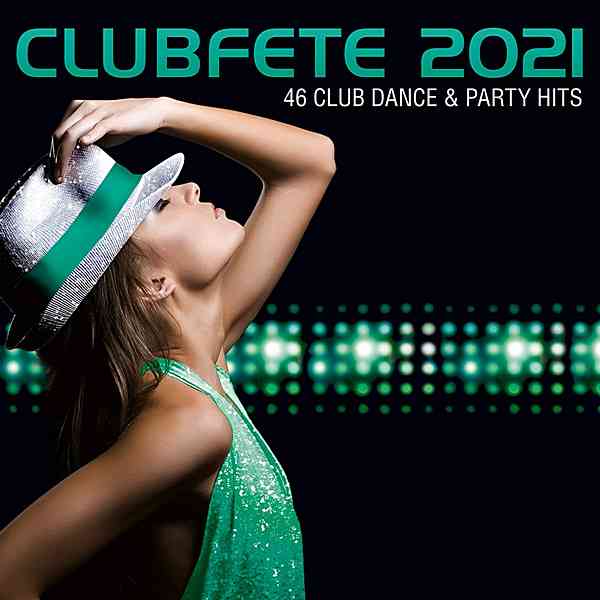 Clubfete 2021 [46 Club Dance &amp; Party Hits] (2020) торрент